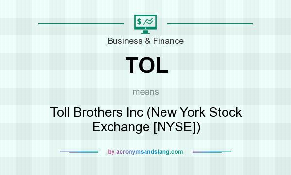 What does TOL mean? It stands for Toll Brothers Inc (New York Stock Exchange [NYSE])