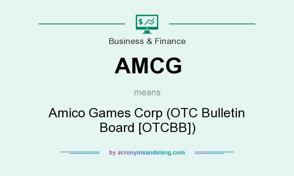 What does AMCG mean? It stands for Amico Games Corp (OTC Bulletin Board [OTCBB])