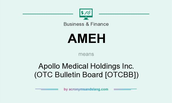 What does AMEH mean? It stands for Apollo Medical Holdings Inc. (OTC Bulletin Board [OTCBB])