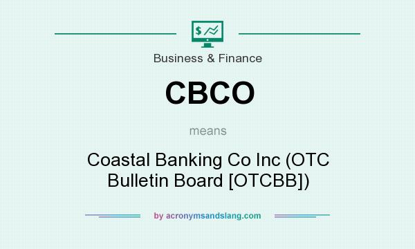 What does CBCO mean? It stands for Coastal Banking Co Inc (OTC Bulletin Board [OTCBB])