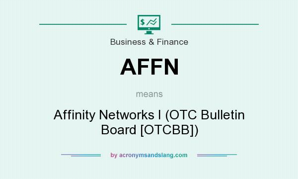 What does AFFN mean? It stands for Affinity Networks I (OTC Bulletin Board [OTCBB])