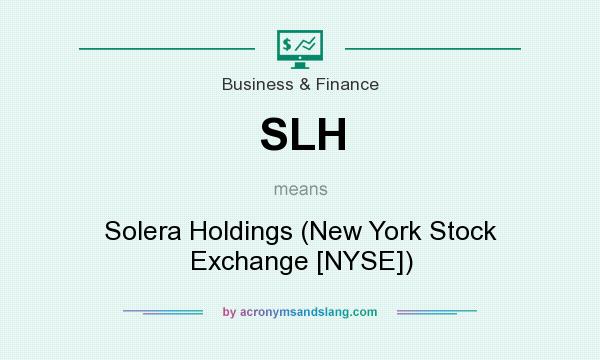 What does SLH mean? It stands for Solera Holdings (New York Stock Exchange [NYSE])