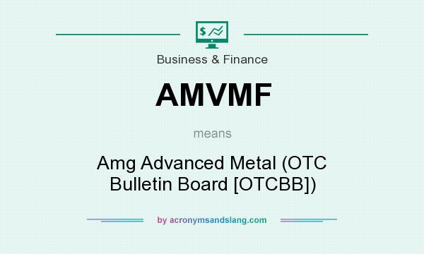 What does AMVMF mean? It stands for Amg Advanced Metal (OTC Bulletin Board [OTCBB])