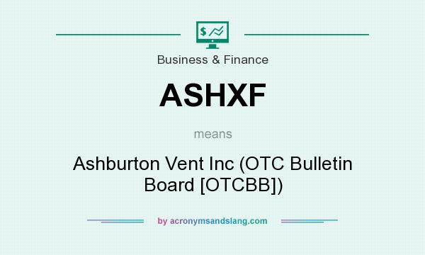 What does ASHXF mean? It stands for Ashburton Vent Inc (OTC Bulletin Board [OTCBB])