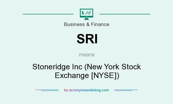 What does SRI mean? It stands for Stoneridge Inc (New York Stock Exchange [NYSE])
