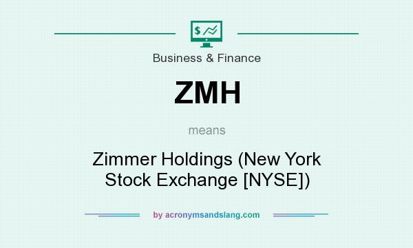 What does ZMH mean? It stands for Zimmer Holdings (New York Stock Exchange [NYSE])