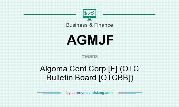 What does AGMJF mean? It stands for Algoma Cent Corp [F] (OTC Bulletin Board [OTCBB])