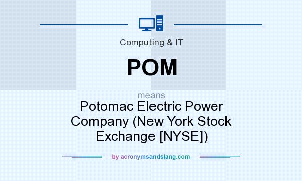 What does POM mean? It stands for Potomac Electric Power Company (New York Stock Exchange [NYSE])