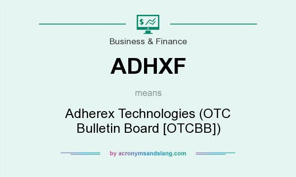 What does ADHXF mean? It stands for Adherex Technologies (OTC Bulletin Board [OTCBB])