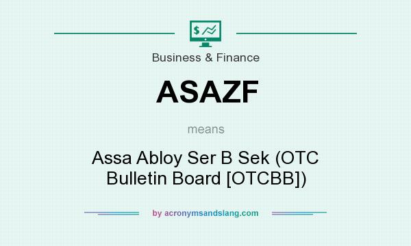 What does ASAZF mean? It stands for Assa Abloy Ser B Sek (OTC Bulletin Board [OTCBB])