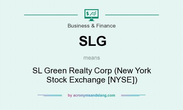 What does SLG mean? It stands for SL Green Realty Corp (New York Stock Exchange [NYSE])