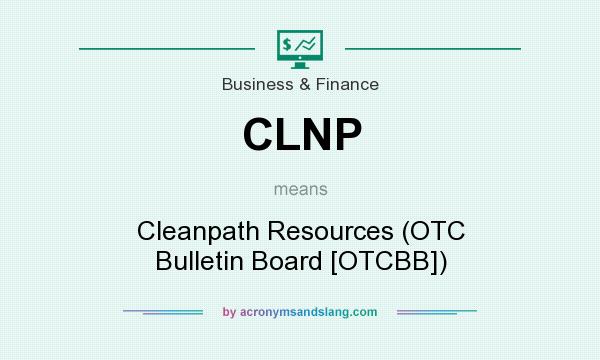 What does CLNP mean? It stands for Cleanpath Resources (OTC Bulletin Board [OTCBB])