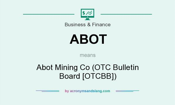 What does ABOT mean? It stands for Abot Mining Co (OTC Bulletin Board [OTCBB])