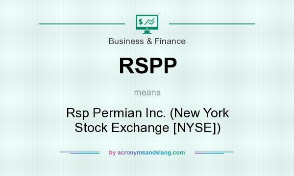 What does RSPP mean? It stands for Rsp Permian Inc. (New York Stock Exchange [NYSE])