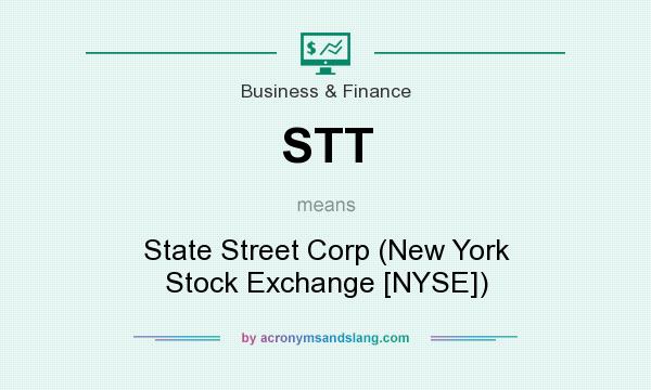 What does STT mean? It stands for State Street Corp (New York Stock Exchange [NYSE])