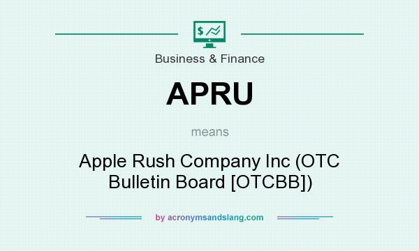 What does APRU mean? It stands for Apple Rush Company Inc (OTC Bulletin Board [OTCBB])