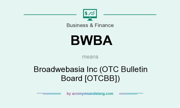 What does BWBA mean? It stands for Broadwebasia Inc (OTC Bulletin Board [OTCBB])
