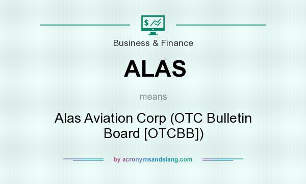 What does ALAS mean? It stands for Alas Aviation Corp (OTC Bulletin Board [OTCBB])