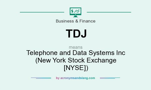 What does TDJ mean? It stands for Telephone and Data Systems Inc (New York Stock Exchange [NYSE])