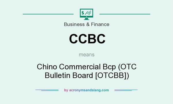 What does CCBC mean? It stands for Chino Commercial Bcp (OTC Bulletin Board [OTCBB])