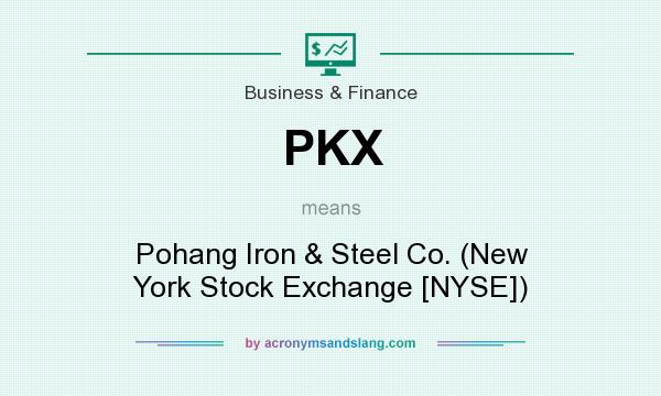 What does PKX mean? It stands for Pohang Iron & Steel Co. (New York Stock Exchange [NYSE])
