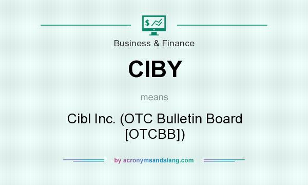 What does CIBY mean? It stands for Cibl Inc. (OTC Bulletin Board [OTCBB])