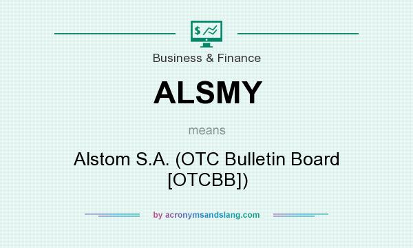 What does ALSMY mean? It stands for Alstom S.A. (OTC Bulletin Board [OTCBB])