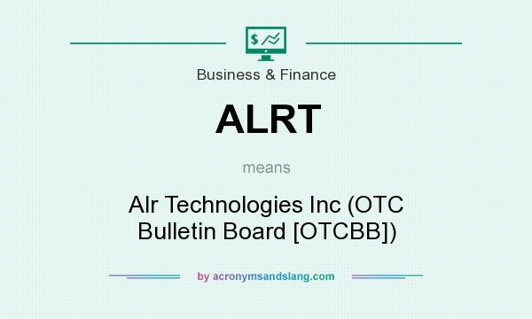 What does ALRT mean? It stands for Alr Technologies Inc (OTC Bulletin Board [OTCBB])