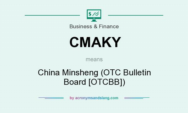 What does CMAKY mean? It stands for China Minsheng (OTC Bulletin Board [OTCBB])