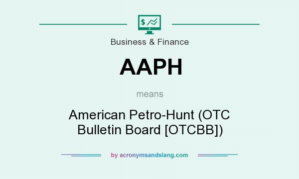 What does AAPH mean? It stands for American Petro-Hunt (OTC Bulletin Board [OTCBB])
