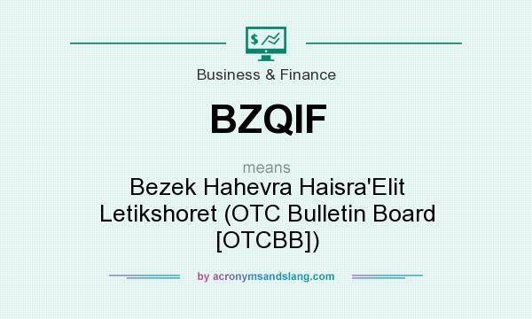 What does BZQIF mean? It stands for Bezek Hahevra Haisra`Elit Letikshoret (OTC Bulletin Board [OTCBB])