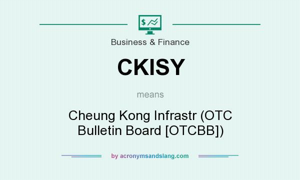 What does CKISY mean? It stands for Cheung Kong Infrastr (OTC Bulletin Board [OTCBB])