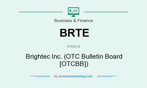 What does BRTE mean? It stands for Brightec Inc. (OTC Bulletin Board [OTCBB])