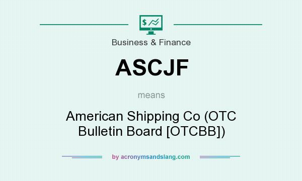 What does ASCJF mean? It stands for American Shipping Co (OTC Bulletin Board [OTCBB])