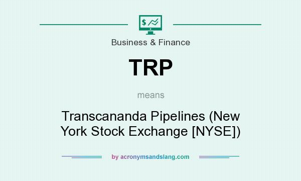 What does TRP mean? It stands for Transcananda Pipelines (New York Stock Exchange [NYSE])
