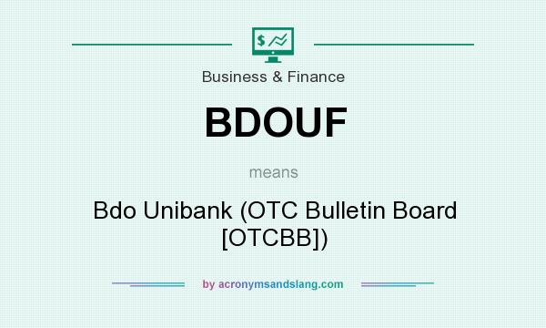 What does BDOUF mean? It stands for Bdo Unibank (OTC Bulletin Board [OTCBB])