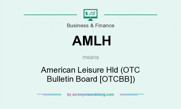 What does AMLH mean? It stands for American Leisure Hld (OTC Bulletin Board [OTCBB])
