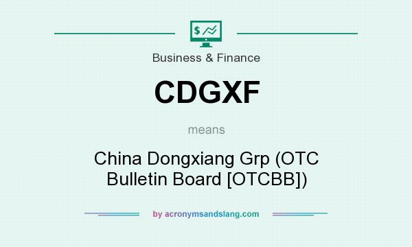 What does CDGXF mean? It stands for China Dongxiang Grp (OTC Bulletin Board [OTCBB])