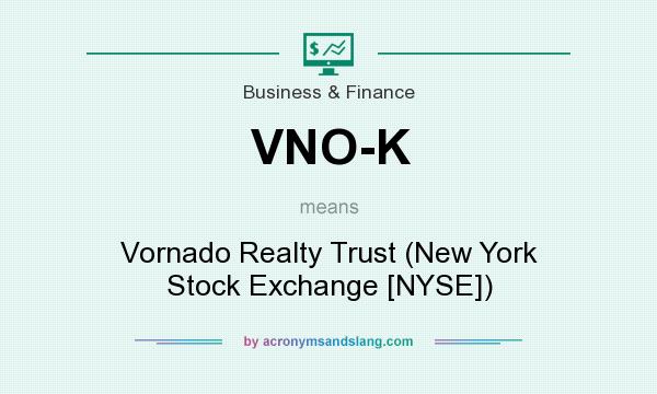 What does VNO-K mean? It stands for Vornado Realty Trust (New York Stock Exchange [NYSE])