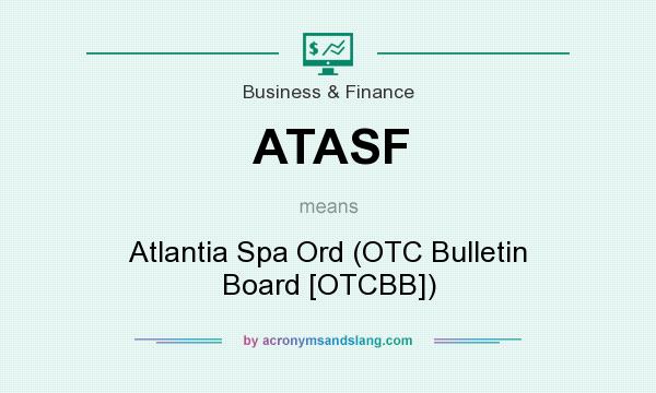 What does ATASF mean? It stands for Atlantia Spa Ord (OTC Bulletin Board [OTCBB])