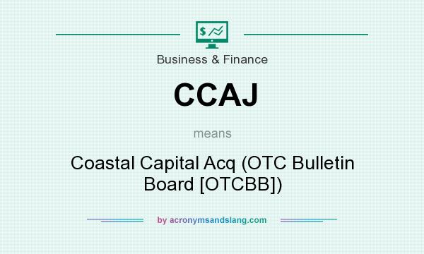 What does CCAJ mean? It stands for Coastal Capital Acq (OTC Bulletin Board [OTCBB])