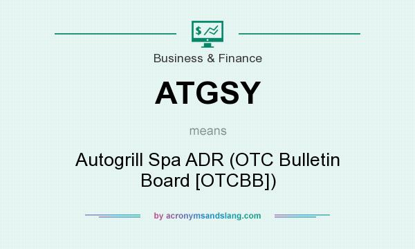 What does ATGSY mean? It stands for Autogrill Spa ADR (OTC Bulletin Board [OTCBB])
