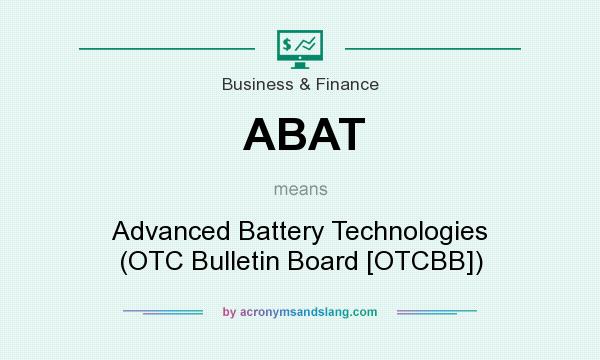 What does ABAT mean? It stands for Advanced Battery Technologies (OTC Bulletin Board [OTCBB])