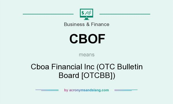What does CBOF mean? It stands for Cboa Financial Inc (OTC Bulletin Board [OTCBB])