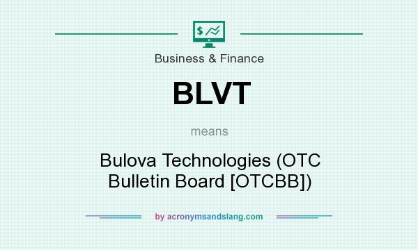 What does BLVT mean? It stands for Bulova Technologies (OTC Bulletin Board [OTCBB])