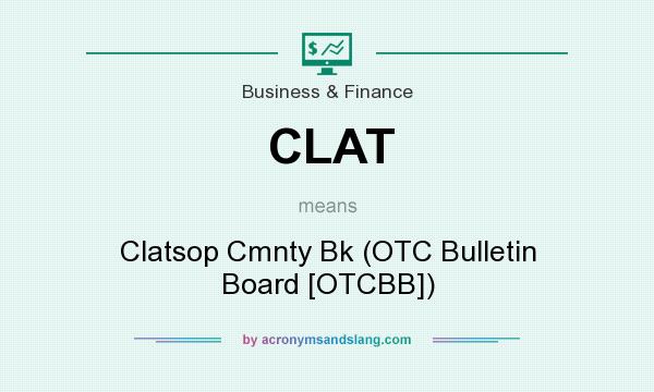 What does CLAT mean? It stands for Clatsop Cmnty Bk (OTC Bulletin Board [OTCBB])