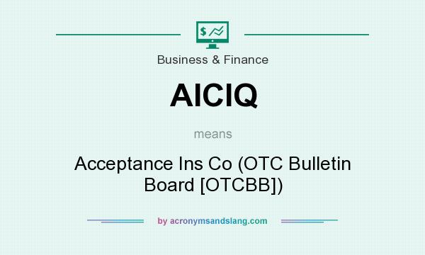 What does AICIQ mean? It stands for Acceptance Ins Co (OTC Bulletin Board [OTCBB])
