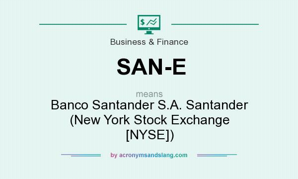 What does SAN-E mean? It stands for Banco Santander S.A. Santander (New York Stock Exchange [NYSE])