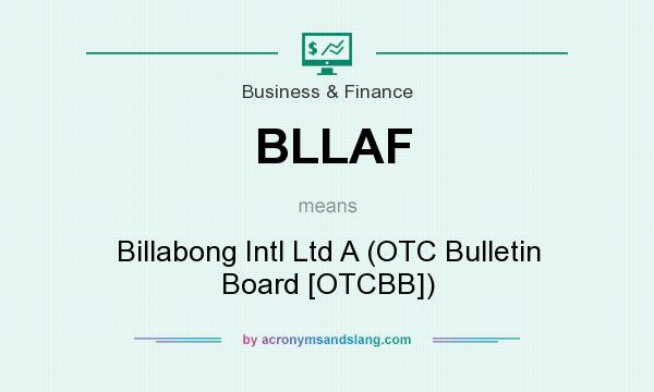 What does BLLAF mean? It stands for Billabong Intl Ltd A (OTC Bulletin Board [OTCBB])