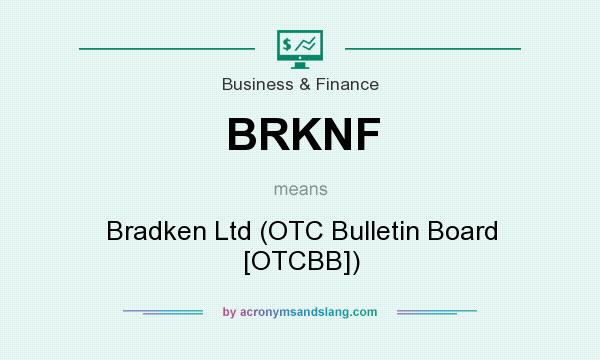 What does BRKNF mean? It stands for Bradken Ltd (OTC Bulletin Board [OTCBB])